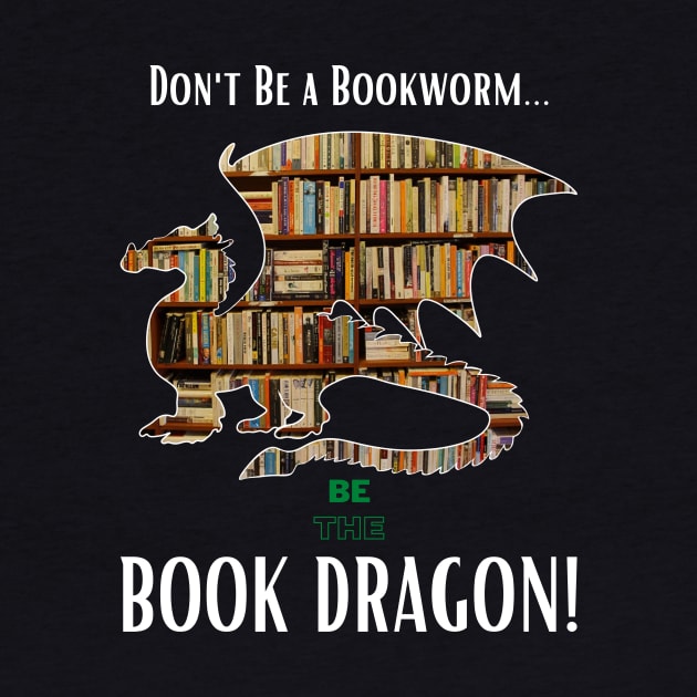 Don't Be a Bookworm - Be the BOOK DRAGON! by Mystik Media LLC